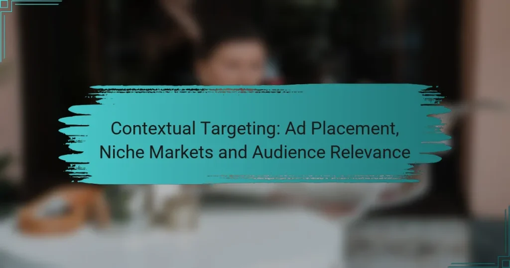Contextual Targeting: Ad Placement, Niche Markets and Audience Relevance