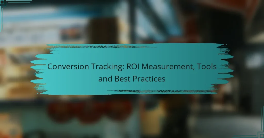 Conversion Tracking: ROI Measurement, Tools and Best Practices