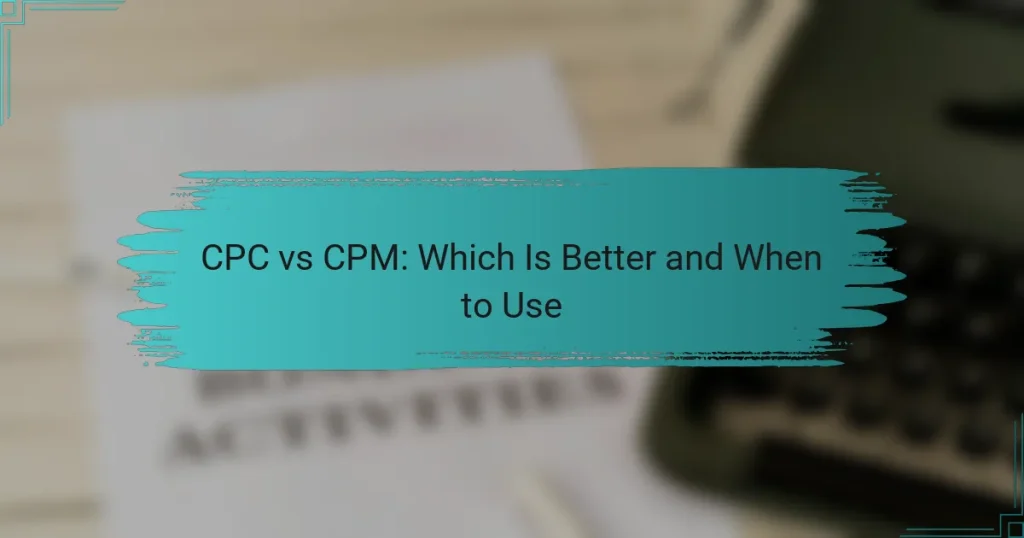 CPC vs CPM: Which Is Better and When to Use