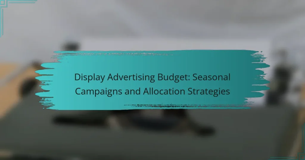 Display Advertising Budget: Seasonal Campaigns and Allocation Strategies