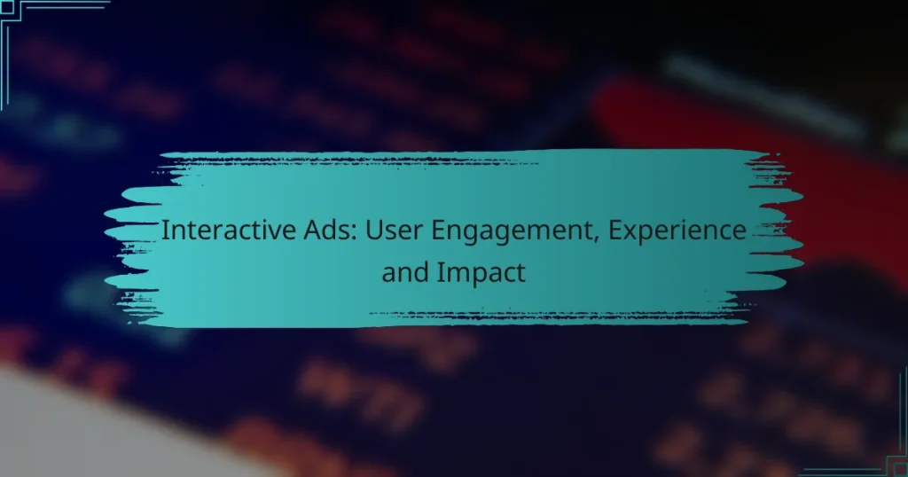 Interactive Ads: User Engagement, Experience and Impact