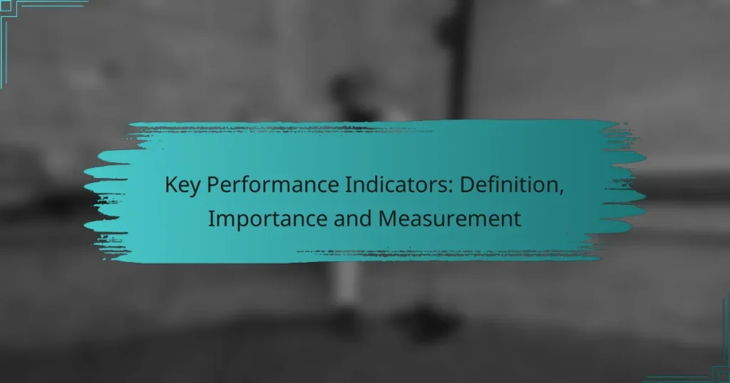 Key Performance Indicators: Definition, Importance and Measurement