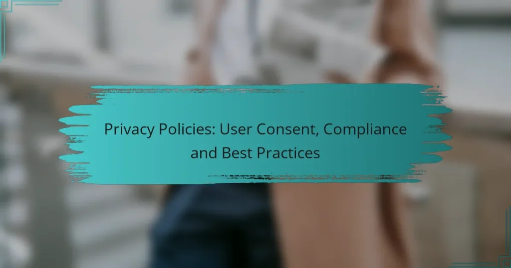Privacy Policies: User Consent, Compliance and Best Practices
