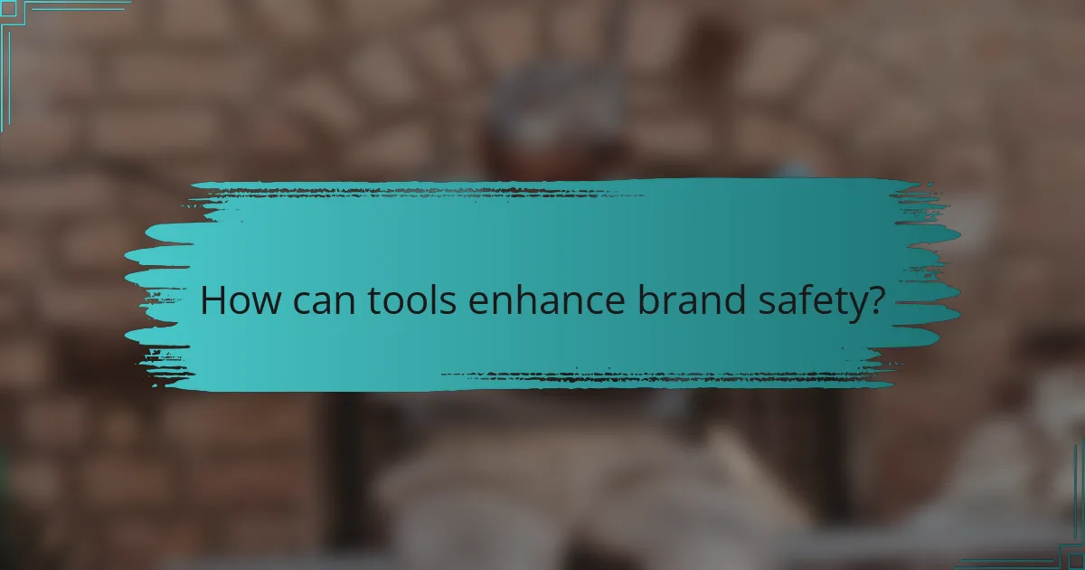 How can tools enhance brand safety?