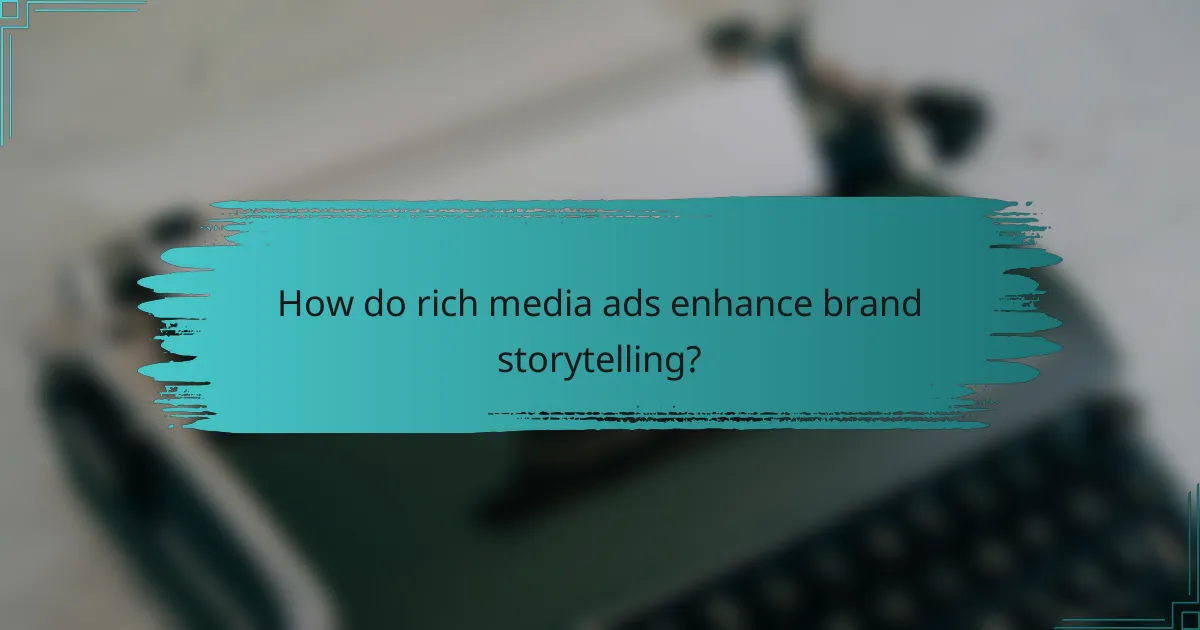 How do rich media ads enhance brand storytelling?