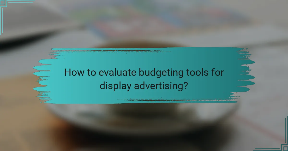How to evaluate budgeting tools for display advertising?