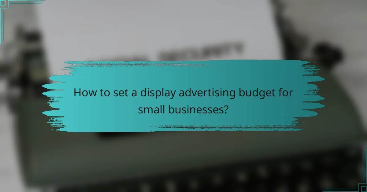 How to set a display advertising budget for small businesses?