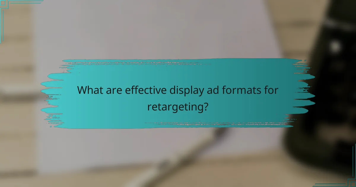 What are effective display ad formats for retargeting?