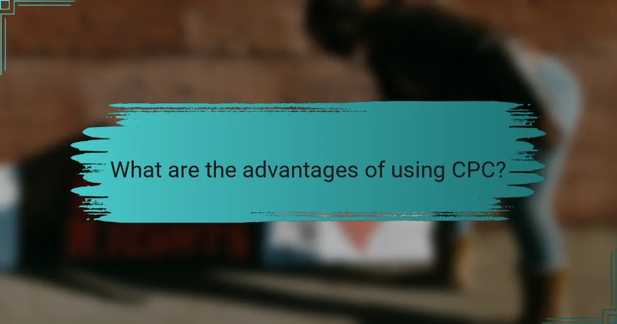What are the advantages of using CPC?