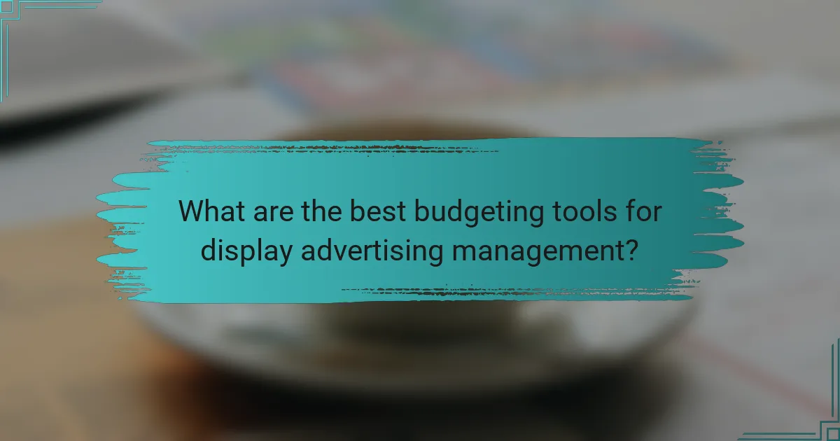 What are the best budgeting tools for display advertising management?