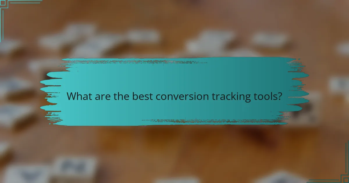 What are the best conversion tracking tools?