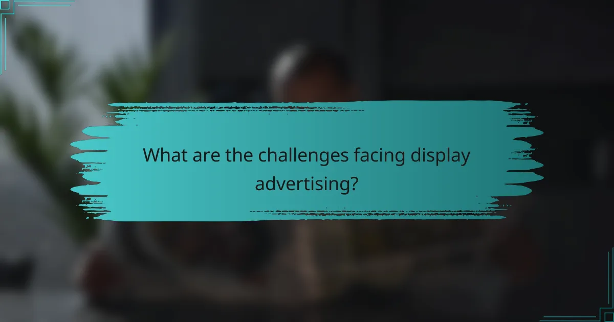 What are the challenges facing display advertising?