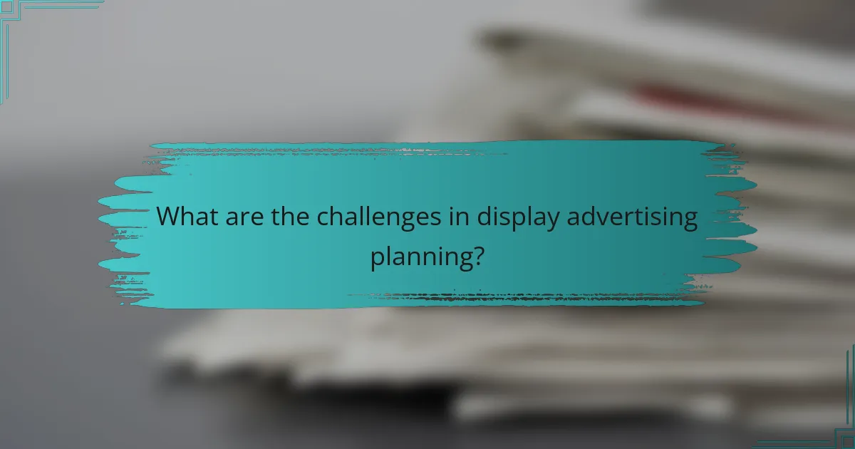 What are the challenges in display advertising planning?