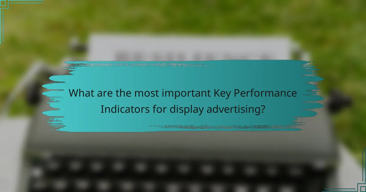 What are the most important Key Performance Indicators for display advertising?