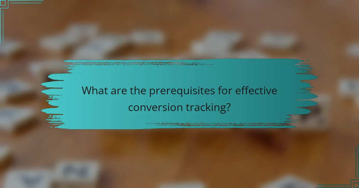 What are the prerequisites for effective conversion tracking?