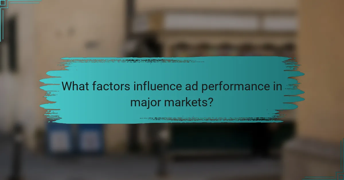 What factors influence ad performance in major markets?