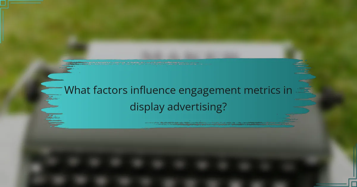 What factors influence engagement metrics in display advertising?