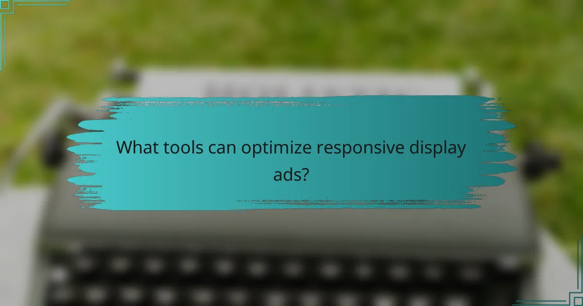 What tools can optimize responsive display ads?