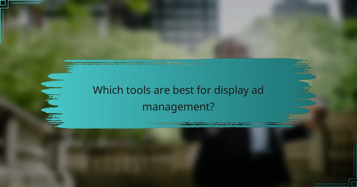 Which tools are best for display ad management?